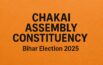Chakai Assembly Constituency, Bihar